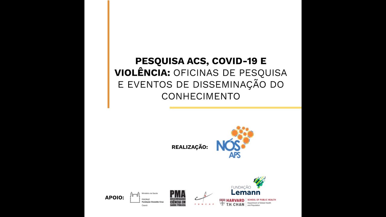 Pesquisa ACS, COVID-19 e violência: Oficinas de pesquisa e eventos de disseminação do conhecimento